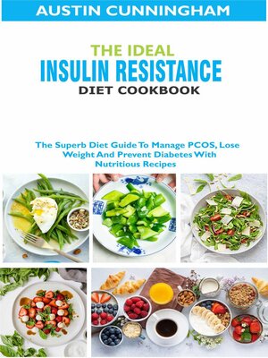 cover image of The Ideal Insulin Resistance Diet Cookbook; the Superb Diet Guide to Manage PCOS, Lose Weight and Prevent Diabetes With Nutritious Recipes